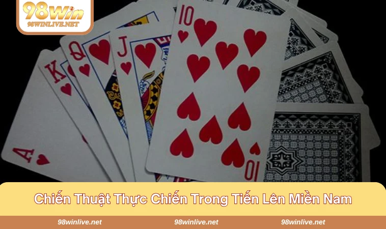 Cách Chơi Tiến Lên Miền Nam Từ Cơ Bản Đến Thành Thạo 312 Chiến thuật giúp bạn chiến thắng ván bài