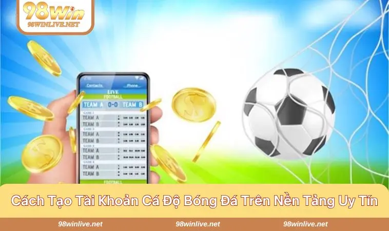 Cách Tạo Tài Khoản Cá Độ Bóng Đá Đơn Giản Nhất Hiện Nay 348 Tạo lập tài khoản cực kỳ thuận lợi