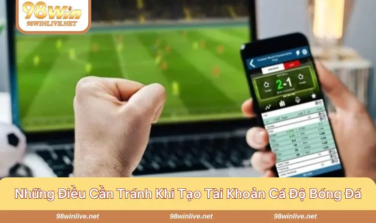Cách Tạo Tài Khoản Cá Độ Bóng Đá Đơn Giản Nhất Hiện Nay 348 Lưu ý quan trọng dẫn đến thành công